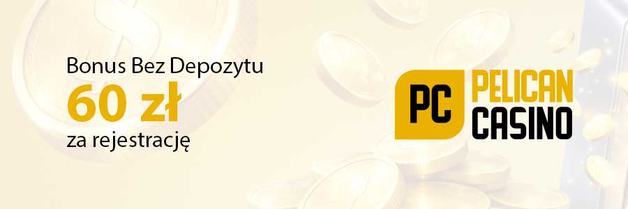 60zl bonus bez depozytu za rejestracj w Kasyno Pelican